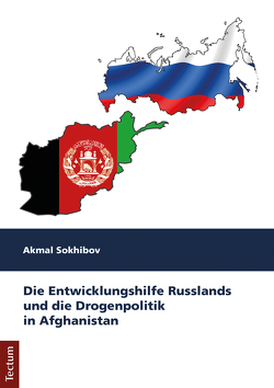 Die Entwicklungshilfe Russlands und die Drogenpolitik in Afghanistan von Sokhibov,  Akmal