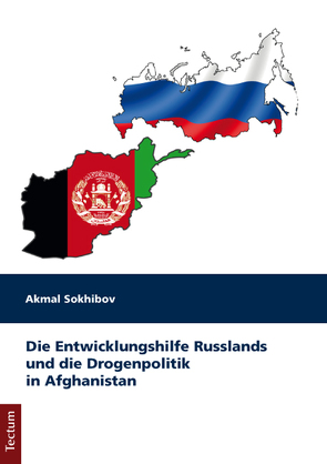 Die Entwicklungshilfe Russlands und die Drogenpolitik in Afghanistan von Sokhibov,  Akmal