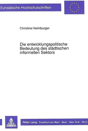 Die entwicklungspolitische Bedeutung des städtischen informellen Sektors von Heimburger,  Christine