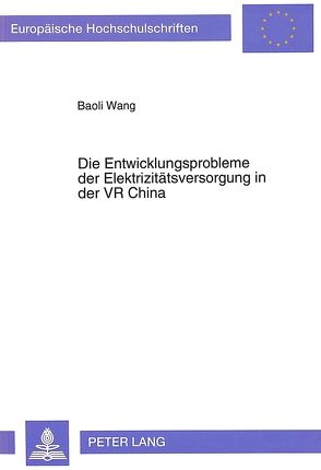 Die Entwicklungsprobleme der Elektrizitätsversorgung in der VR China von Wang,  Baoli