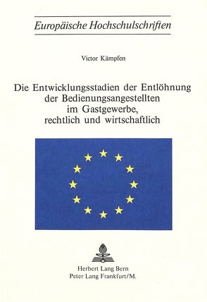 Die Entwicklungsstadien der Entlöhnung der Bedienungsangestellten im Gastgewerbe, rechtlich und wirtschaftlich von Kaempfen,  Victor