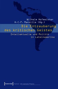 Die Entzauberung des kritischen Geistes von Hofmeister,  Wilhelm, Mansilla,  H.C.F.