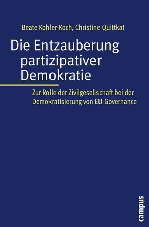 Die Entzauberung partizipativer Demokratie von Kohler-Koch,  Beate, Quittkat,  Christine