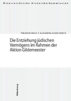 Die Entziehung jüdischen Vermögens im Rahmen der Aktion Gildemeester von Venus,  Theodor, Wenck,  Alexandra-Eileen