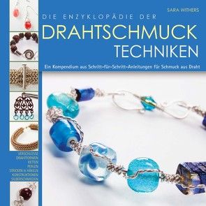 Die Enzyklopädie der Drahtschmuck Techniken von Schumann,  Claudia, Withers,  Sara