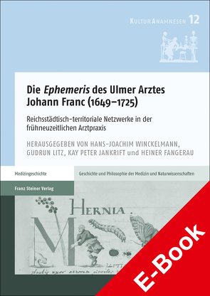 Die „Ephemeris“ des Ulmer Arztes Johann Franc (1649–1725) von Fangerau,  Heiner, Jankrift,  Kay Peter, Litz,  Gudrun, Winckelmann,  Hans J