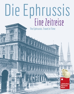 Die Ephrussis von Jüdisches Museum Wien, Juncker,  Tom, Kohlbauer-Fritz,  Gabriele