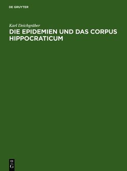 Die Epidemien und das Corpus Hippocraticum von Deichgräber,  Karl