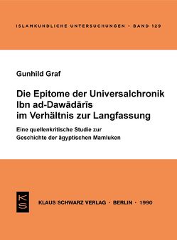 Die Epitome der Universalchronik Ibn ad-Dawadaris im Verhältnis zur Langfassung von Graf,  Gunhild