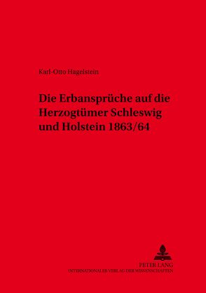 Die Erbansprüche auf die Herzogtümer Schleswig und Holstein 1863/64 von Hagelstein,  Karl-Otto