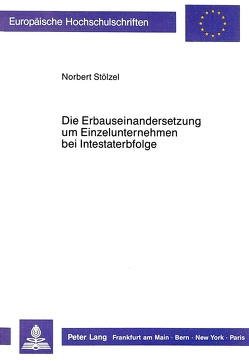 Die Erbauseinandersetzung um Einzelunternehmen bei Intestaterbfolge von Stölzel,  Norbert