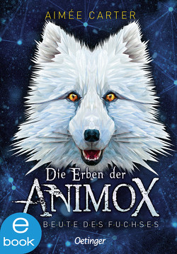 Die Erben der Animox 1. Die Beute des Fuchses von Carter,  Aimée, Schneider,  Frauke