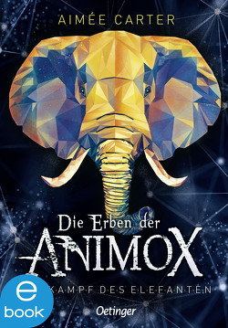 Die Erben der Animox 3. Der Kampf des Elefanten von Carter,  Aimée, Layer,  Ilse, Schneider,  Frauke