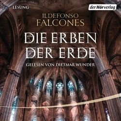 Die Erben der Erde von Falcones,  Ildefonso, Meßner,  Michaela, Regling,  Carsten, Wunder,  Dietmar