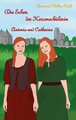 Die Erben der Hexenschülerin: Antonia und Catherine von Falke-Held,  Rotraud