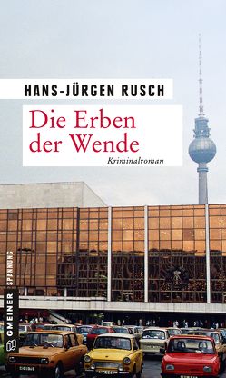 Die Erben der Wende von Rusch,  Hans-Jürgen