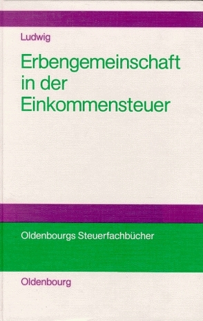 Die Erbengemeinschaft als Rechtsformalternative in der Einkommensteuer von Ludwig,  Christoph