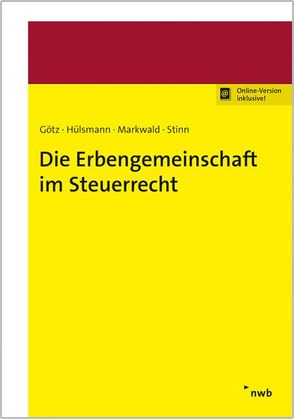 Die Erbengemeinschaft im Steuerrecht von Götz,  Hellmut, Hülsmann,  Christoph, Markwald,  Dennis, Stinn,  Herbert