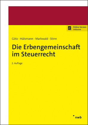 Die Erbengemeinschaft im Steuerrecht von Götz,  Hellmut, Hülsmann,  Christoph, Markwald,  Dennis, Stinn,  Herbert