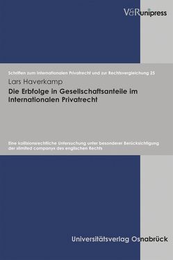 Die Erbfolge in Gesellschaftsanteile im Internationalen Privatrecht von Bar,  Christian von, Haverkamp,  Lars, Schmidt-Kessel,  Martin