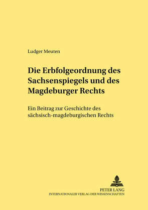 Die Erbfolgeordnung des Sachsenspiegels und des Magdeburger Rechts von Meuten,  Ludger