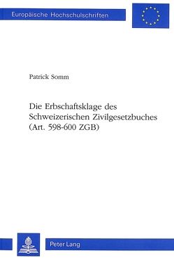 Die Erbschaftsklage des Schweizerischen Zivilgesetzbuches (Art. 598-600 ZGB) von Somm,  Patrick