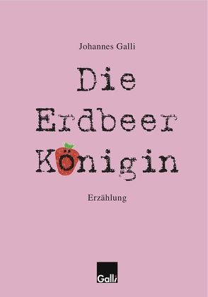 Die Erdbeerkönigin von Galli Verlag, Galli,  Johannes