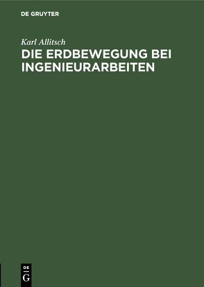 Die Erdbewegung bei Ingenieurarbeiten von Allitsch,  Karl