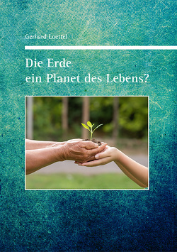 Die Erde ein Planet des Lebens? von Loettel,  Gerhard
