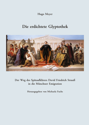 Die erdichtete Glyptothek. von Fuchs,  Michaela, Meyer,  Hugo
