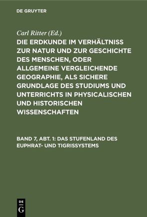 Die Erdkunde im Verhältniß zur Natur und zur Geschichte des Menschen,… / Das Stufenland des Euphrat- und Tigrissystems von Ritter,  Carl