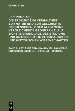 Die Erdkunde im Verhältniß zur Natur und zur Geschichte des Menschen,… / Die Sinai-Halbinsel, Palästina und Syrien, Abschn. 1. Die Sinai-Halbinsel von Ritter,  Carl