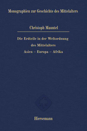 Die Erdteile in der Weltordnung des Mittelalters von Mauntel,  Christoph