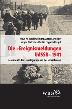 Die »Ereignismeldungen UdSSR« 1941 von Angrick,  Andrej, Cüppers,  Martin, Mallmann,  Klaus-Michael, Matthäus,  Jürgen