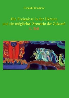 Die Ereignisse in der Ukraine und ein mögliches Szenario der Zukunft – 1. Teil von Bondarew,  Gennadij