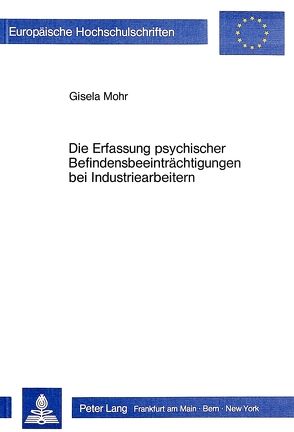 Die Erfassung psychischer Befindensbeeinträchtigungen bei Industriearbeitern von Mohr,  Gisela