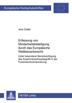 Die Erfassung von Minderheitsbeteiligungen durch das Europäische Wettbewerbsrecht von Gräfer,  Jens