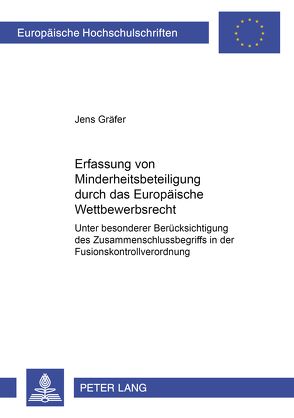 Die Erfassung von Minderheitsbeteiligungen durch das Europäische Wettbewerbsrecht von Gräfer,  Jens