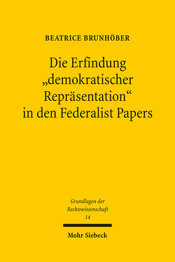 Die Erfindung „demokratischer Repräsentation“ in den Federalist Papers von Brunhöber,  Beatrice