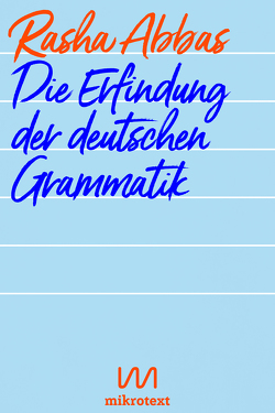 Die Erfindung der deutschen Grammatik von Abbas,  Rasha, Hetzl,  Sandra