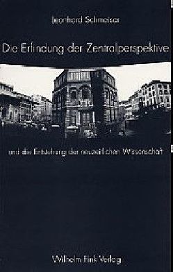 Die Erfindung der Zentralperspektive und die Entstehung der neuzeitlichen Wissenschaft von Schmeiser,  Leonhard