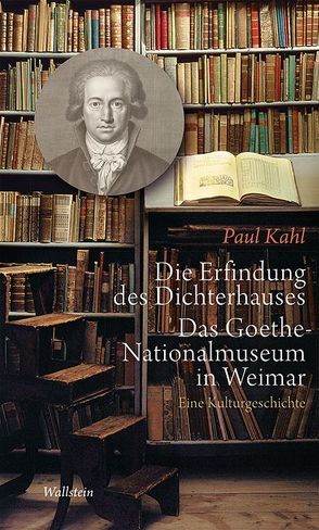 Die Erfindung des Dichterhauses. Das Goethe-Nationalmuseum in Weimar von Kahl,  Paul, Seemann,  Hellmut Th