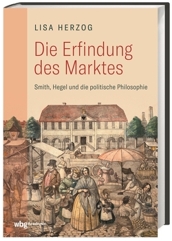 Die Erfindung des Marktes von Herzog,  Lisa, Weltecke,  Manfred
