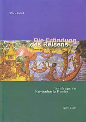 Die Erfindung des Reisens von Kufeld,  Klaus