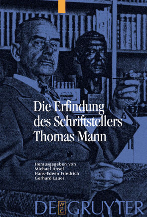 Die Erfindung des Schriftstellers Thomas Mann von Ansel,  Michael, Friedrich,  Hans-Edwin, Lauer,  Gerhard