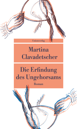 Die Erfindung des Ungehorsams von Clavadetscher,  Martina