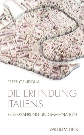 Die Erfindung Italiens von Gendolla,  Peter