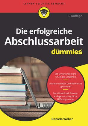 Die erfolgreiche Abschlussarbeit für Dummies von Weber,  Daniela