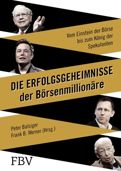 Die Erfolgsgeheimnisse der Börsenmillionäre von Balsiger,  Peter, Werner,  Frank B.
