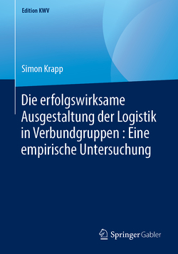 Die erfolgswirksame Ausgestaltung der Logistik in Verbundgruppen : Eine empirische Untersuchung von Krapp,  Simon